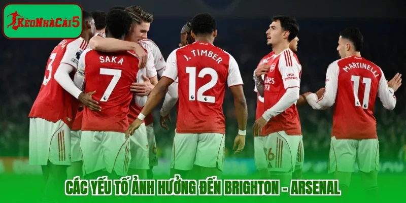 Các yếu tố ảnh hưởng đến Brighton - Arsenal