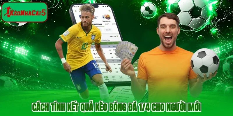 Cách tính kết quả kèo bóng đá 1/4 cho người mới