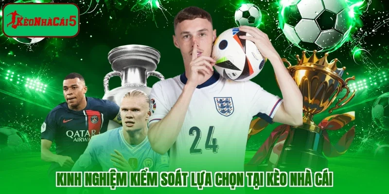 Kinh nghiệm kiểm soát lựa chọn tại kèo nhà cái
