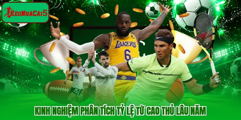 Kinh nghiệm phân tích tỷ lệ từ cao thủ lâu năm
