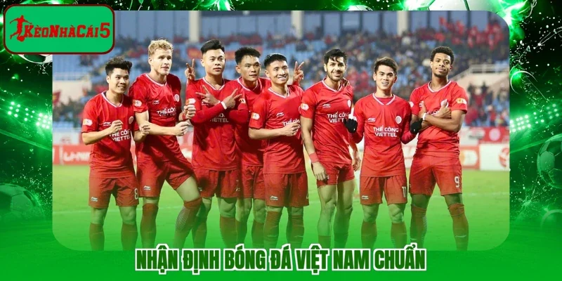 Nhận định bóng đá Việt Nam chuẩn