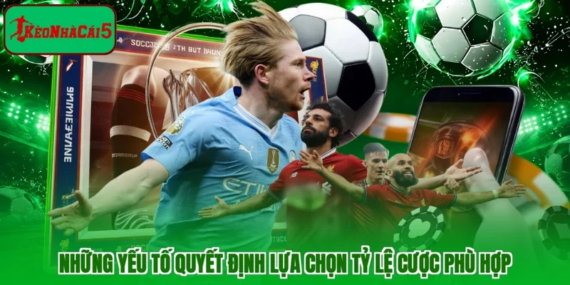Những yếu tố quyết định lựa chọn tỷ lệ cược phù hợp
