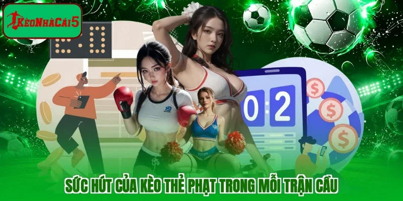 Sức hút của kèo thẻ phạt trong mỗi trận cầu