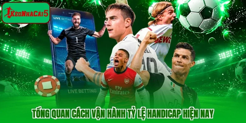 Tổng quan cách vận hành tỷ lệ handicap hiện nay